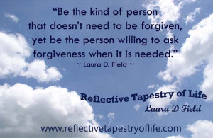 ... person willing to ask forgiveness when it is needed.