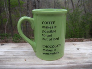 COFFEE, Chocolate or TEA Cup Mug with humorous saying or quote ...