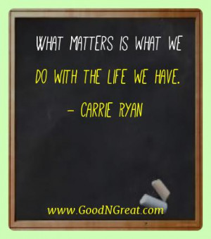 Famous Quotes of Carrie Ryan – What matters is what we do with the ...
