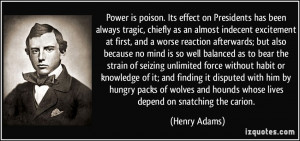 is poison. Its effect on Presidents has been always tragic, chiefly ...