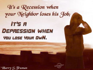 It’s a recession when your neighbor loses his job…