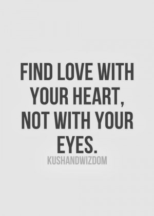 find love with your heart not with your eyes