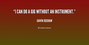 quote-Gavin-DeGraw-i-can-do-a-gig-without-an-154711.png