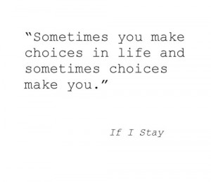 if i stay #gayle forman #choices #life #quotes #literature