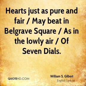 Hearts just as pure and fair / May beat in Belgrave Square / As in the ...