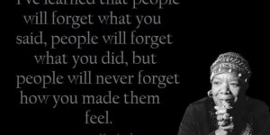 Home > Quotes > Quote People never forget how you made them feel by ...