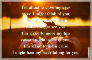 ... close my eyes cause i might think of you i m afraid to open them cause