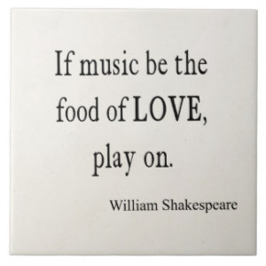 Music Be the Food of Love Shakespeare Quote Quotes Ceramic Tiles