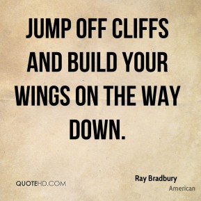 The Jump Off and On the Way Down Cliffs Build Your Wings