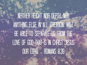 ... Height Nor Depth Nor Anything Else In All Creation - Bible Quote