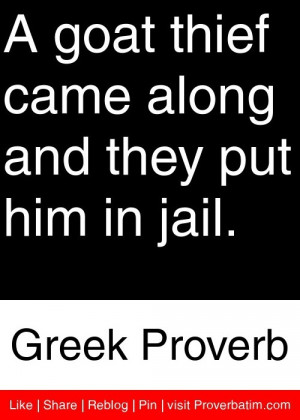 ... came along and they put him in jail. - Greek Proverb #proverbs #quotes