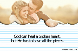 God Can Heal a Broken Heart,But He Has to Have all the pieces ...