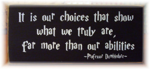 Albus Dumbledore Quotes It Is Our Choices It is our choices that show