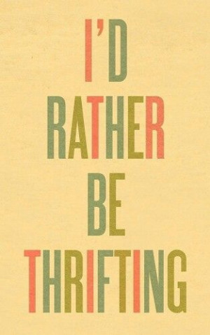 rather be thrifting.