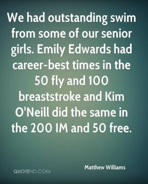 ... breaststroke and Kim O'Neill did the same in the 200 IM and 50 free