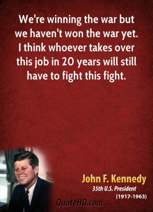john-f-kennedy-quote-were-winning-the-war-but-we-havent-won-the-war ...