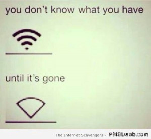 You don’t know what you have WIFI quote