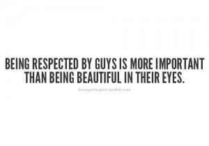 Being respected by guys is more important than being beautiful in ...