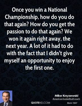 Once you win a National Championship, how do you do that again? How do ...