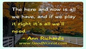 ... , and if we play it right it’s all we’ll need. — Ann Richards