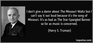 quote-i-don-t-give-a-damn-about-the-missouri-waltz-but-i-can-t-say-it ...