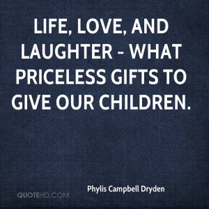 Life, love, and laughter - what priceless gifts to give our children.
