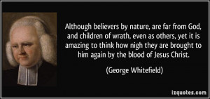 Although believers by nature, are far from God, and children of wrath ...