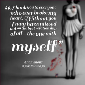 Quotes Picture: thank you to everyone who ever broke my heart without ...