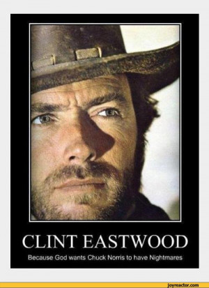 CLINT EASTWOODBecause God wants Chuck Norris to have Nightmares,funny ...