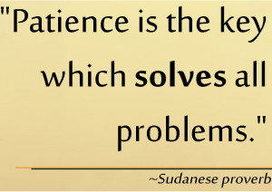 Life Quote – Patience Is the Key to Solve All Problem – is the ...
