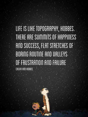 Life is like topography- Calvin and Hobbes
