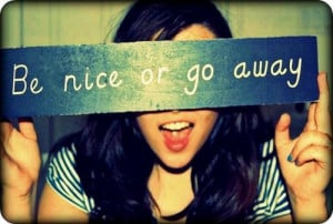 Be nice or go away quote