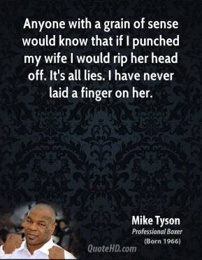 Mike Tyson - Anyone with a grain of sense would know that if I punched ...