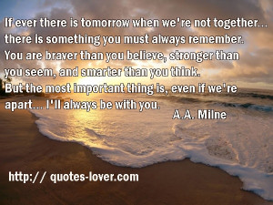 If ever there is tomorrow when we're not together... there is ...