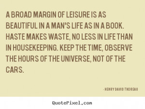 Henry David Thoreau Quotes - A broad margin of leisure is as beautiful ...