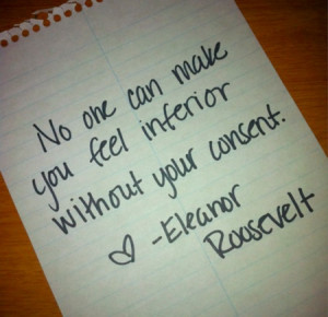 ... One Can Make You Feel Inferior Without Your Consent - Confidence Quote