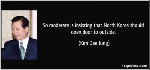 So moderate is insisting that North Korea should open door to outside ...