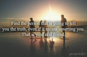 ... You The Truth, even If It Means Upsetting You,. That Is Your Real