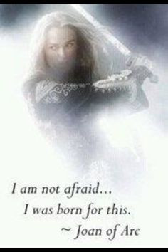 am not afraid... I was born for this.
