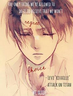My edit, not my photo. Quote from Attack On Titan, Levi/Rivaille. 