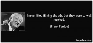 never liked filming the ads, but they were so well received. - Frank ...