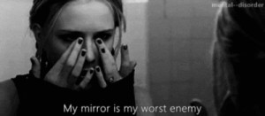 My Mirror Is My Worst Enemy ~ Enemy Quote