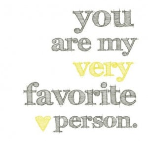 you_are_my_very_favorite_person_quote