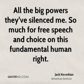 Jack Kevorkian - All the big powers they've silenced me. So much for ...