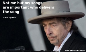 ... quotes at images important who delivers the song bob dylan quotes