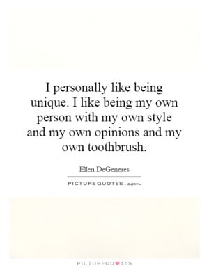 ... being my own person with my own style and my own opinions and my own