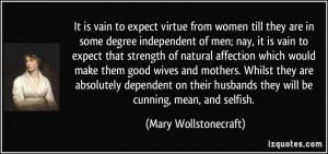 It is vain to expect virtue from women till they are in some degree ...