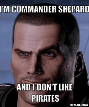 shepard-meme-generator-i-m-commander-shepard-and-i-don-t-like-pirates ...
