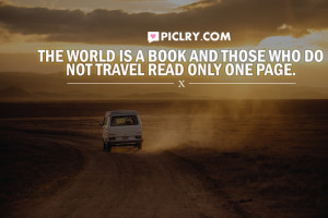 The world is a book and those who do not travel read only one page ...