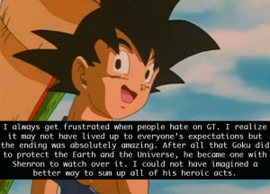 of Dragon Ball Z. I do hate on GT, and although the ending is sad ...